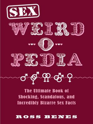 cover image of Sex the Ultimate Book of Shocking, Scandalous, and Incredibly Bizarre Sex Facts